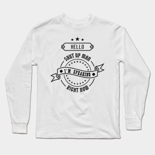 02 - Hello Shut Up Man Long Sleeve T-Shirt